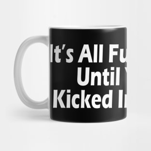 It's All Fun & Games Until You Get Kicked In The Nuts Mug